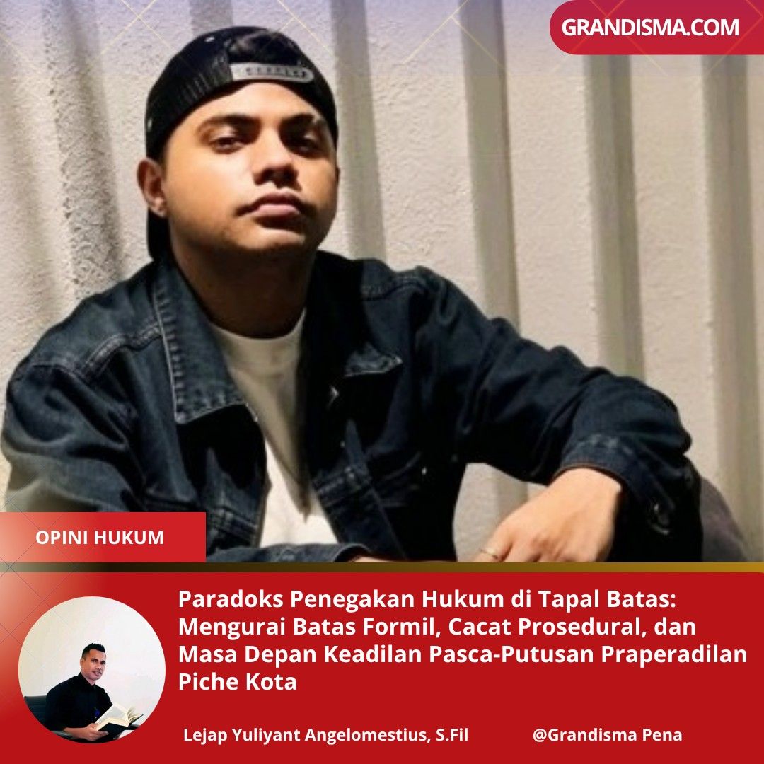 Paradoks Penegakan Hukum di Tapal Batas: Mengurai Batas Formil, Cacat Prosedural, dan Masa Depan Keadilan Pasca-Putusan Praperadilan Piche Kota