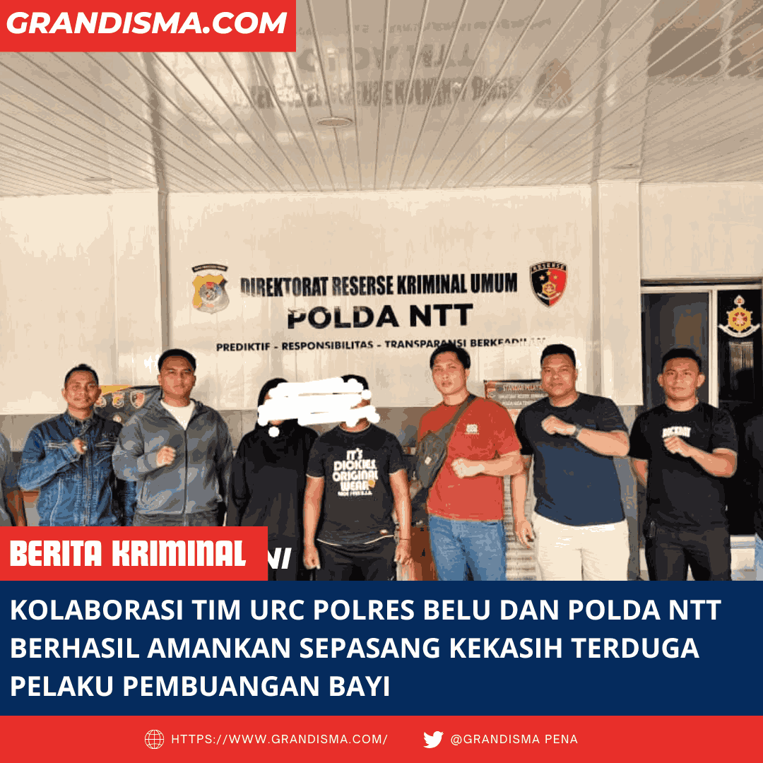 Kolaborasi Tim URC Polres Belu dan Polda NTT Berhasil Amankan Sepasang Kekasih Terduga Pelaku Pembuangan Bayi